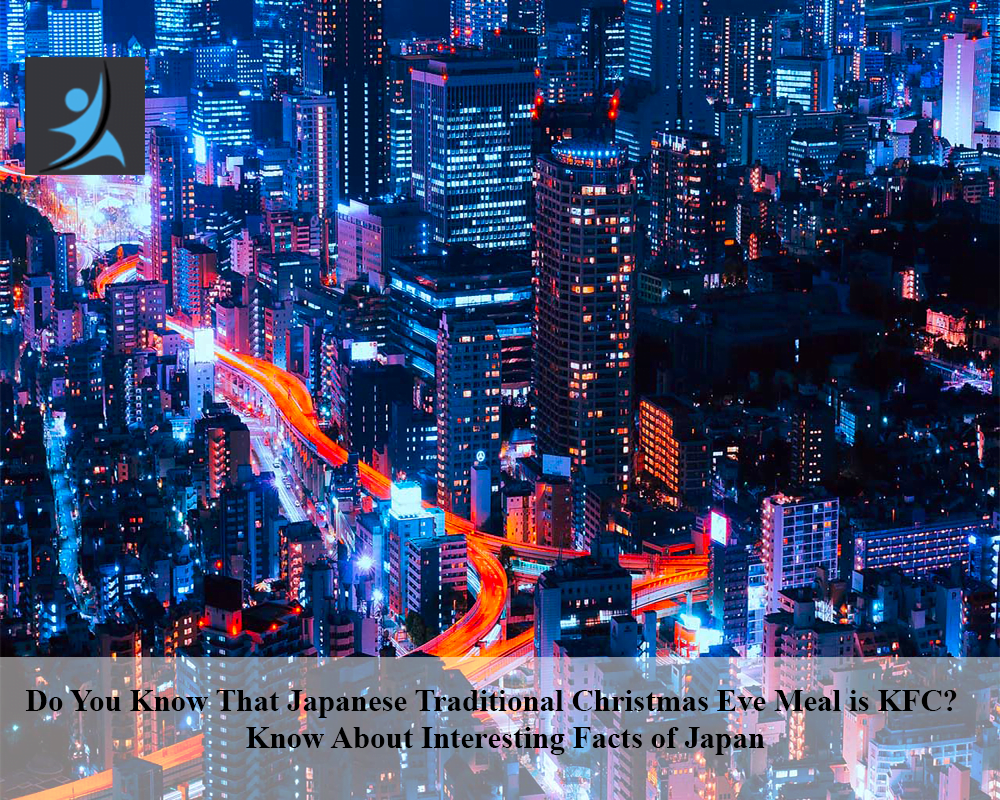 Do You Know That Japanese Traditional Christmas Eve Meal is KFC? Know About Interesting Facts of Japan
