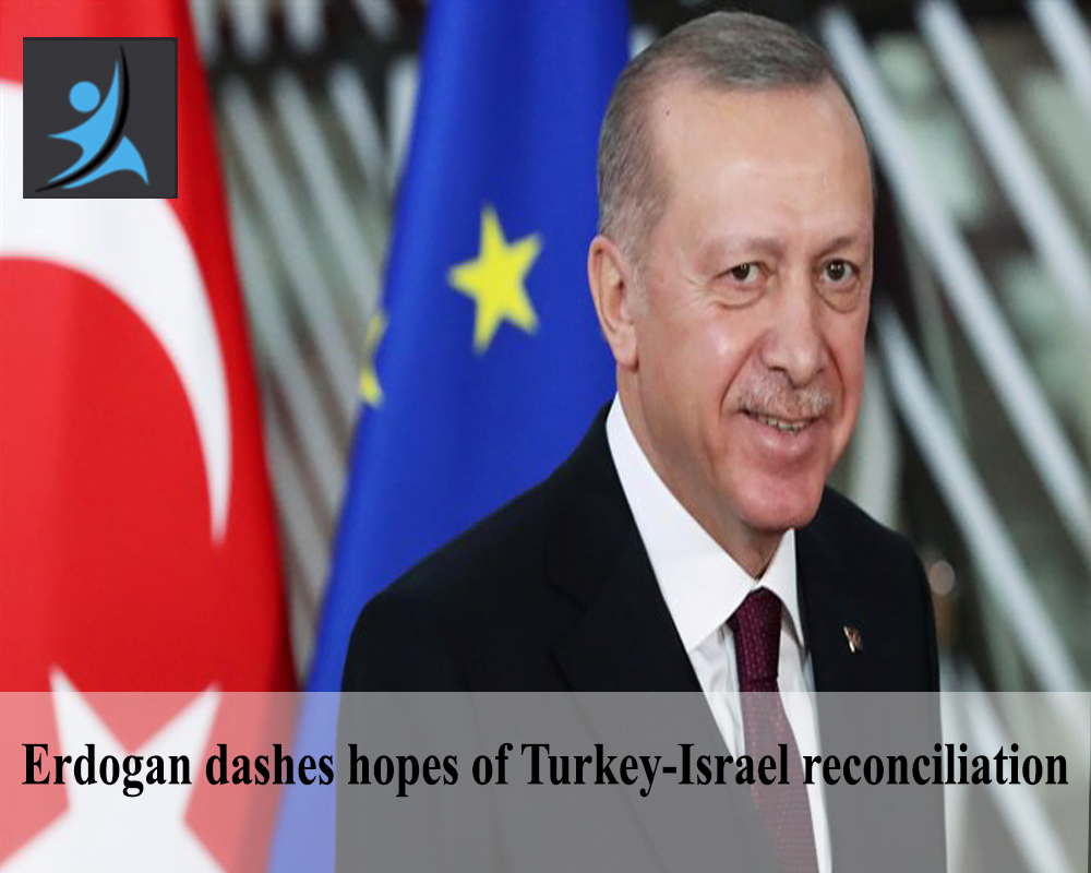 Erdogan dashes hopes of Turkey-Israel