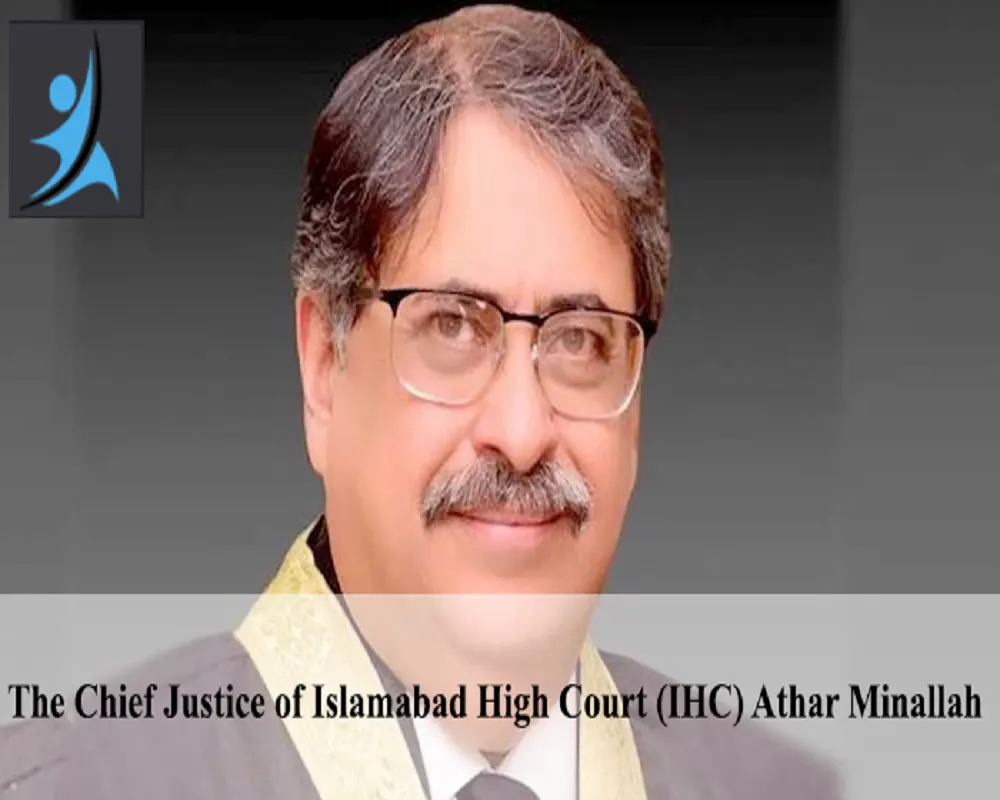The Chief Justice of Islamabad High Court (IHC) Athar Minallah