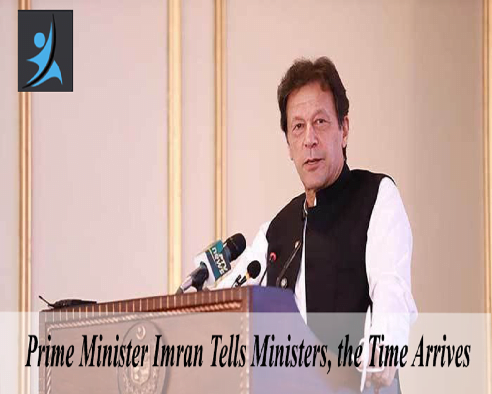 Prime Minister Imran Tells Ministers, the Time Arrives